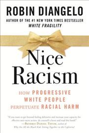 Nice Racism: How Progressive White People Perpetuate Racial Harm by Robin DiAngelo