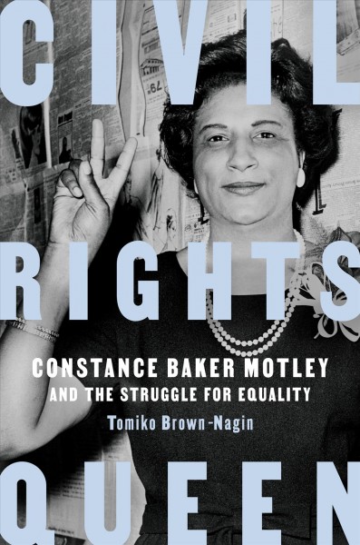 Civil Rights Queen  Constance Baker Motley and the Struggle for Equality by Tomiko Brown-Nagin.jpg