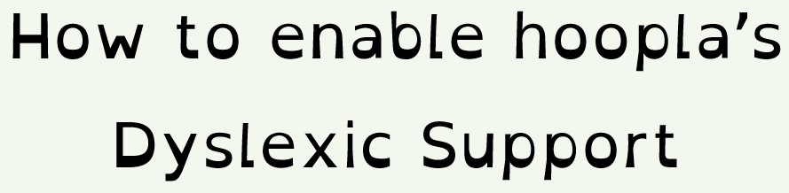 How to enable hoopla's Dyslexic Support