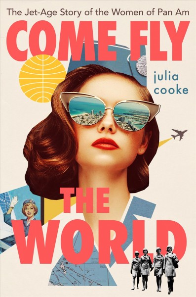 Come Fly the World The Jet-Age Story of the Women of Pan Am by Julia Cooke.jpg