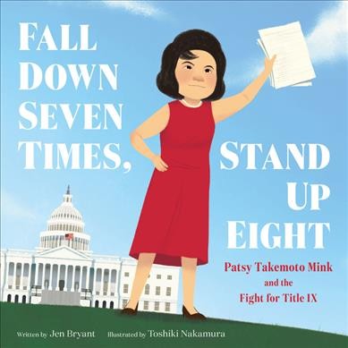 Fall Down Seven Times, Stand Up Eight Patsy Takemoto Mink and The Fight For Title IX by Jen Bryant.jpg