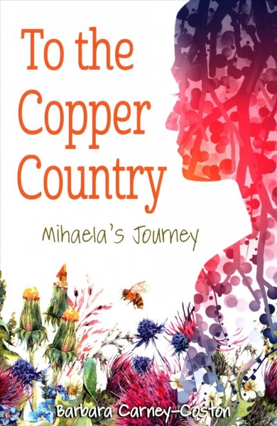 To The Copper Country : Mihaela’s Journey by Barbara Carney-