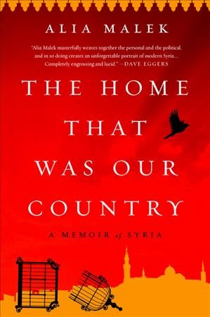 The Home That Was Our Country A Memoir of Syria by Alia Malek.jpg