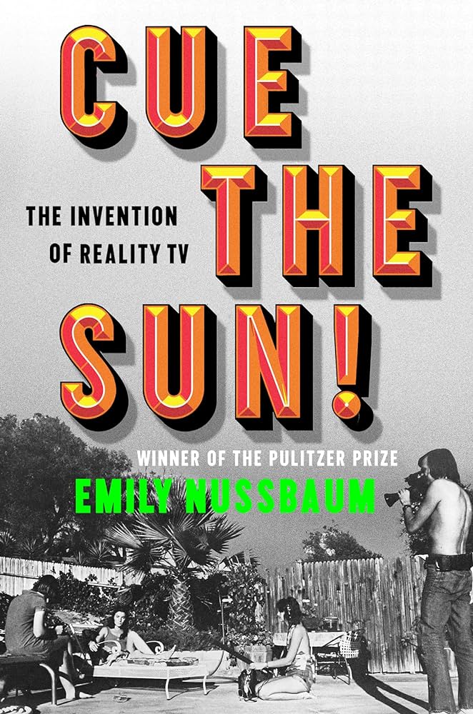 Cue the Sun The Invention of Reality TV by Emily Nussbaum.jpg