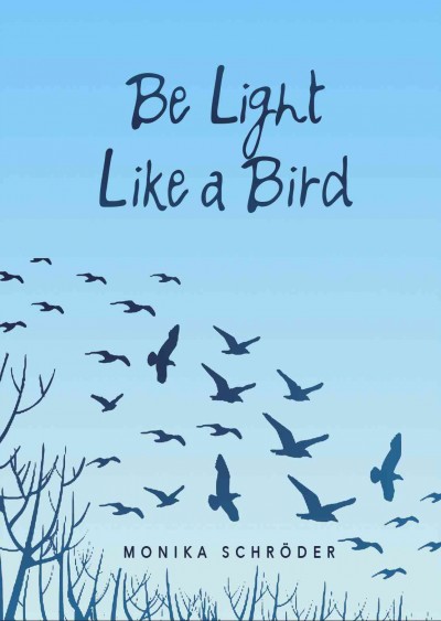 Be Light Like a Bird by Monika Schröder 