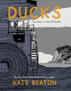 Ducks: Two Years in The Oil Sands by Kate Beaton