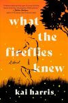 What the Fireflies Knew by Kai Harris (Novel)