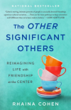The Other Significant Others: Reimagining Life with Friendship at the Center by Raina Cohen