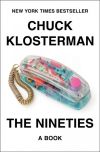 The Nineties: A Book by Chuck Klosterman (Non-fiction)
