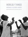 Worldly Things: Poems by Michael Kleber-Diggs (Poetry)