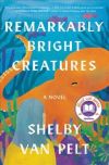Remarkably Bright Creatures by Shelby Van Pelt (Literary fiction)