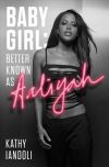 Baby Girl: Better Known as Aaliyah by Kathy Iandoli (Biography)