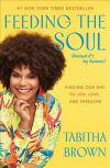 Feeding the Soul (Because It’s My Business): Finding Our Way to Joy, Love, and Freedom by Tabitha Brown (Inspiration)