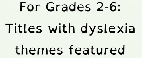 For grades 2-6: Titles with dyslexia themes featured
