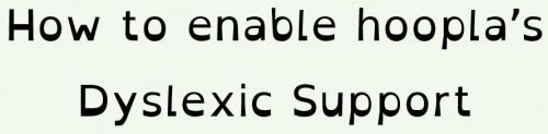 How to enable hoopla's Dyslexic Support