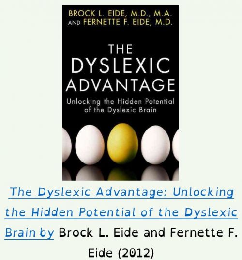 The Dyslexic Advantage: Unlocking the Hidden Potential of the Dyslexic Brain by Brock L. Eide and Fernette F. Eide (2012)
