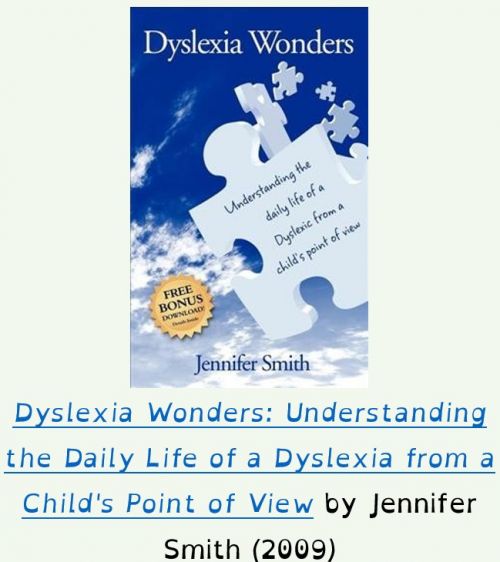 Dyslexia Wonders: Understanding the Daily Life of a Dyslexia from a Child's Point of View by Jennifer Smith (2009)