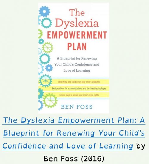 The Dyslexia Empowerment Plan: A Blueprint for Renewing Your Child's Confidence and Love of Learning by Ben Foss (2016)