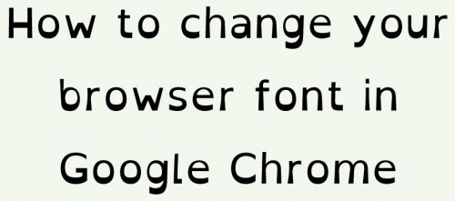 How to change your browser font on Google Chrome
