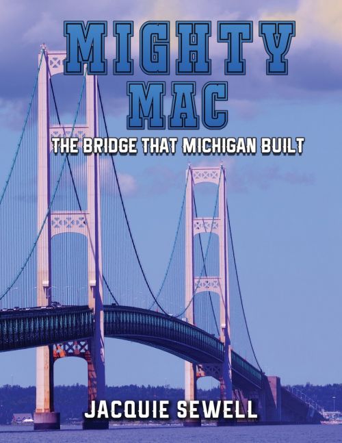 Mighty Mac: The Bridge That Michigan Built by Jacquie Sewell 
